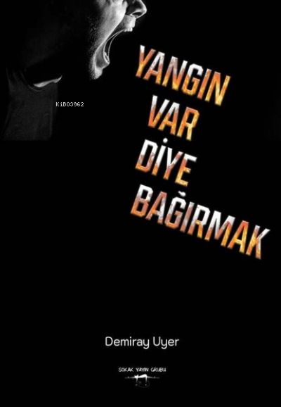 Yangın Var Diye Bağırmak | Demiray Uyer