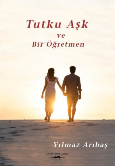 Tutku Aşk ve Bir Öğretmen | Yılmaz Arıbaş
