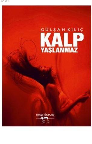 Kalp Yaşlanmaz | Gülşah Kılıç