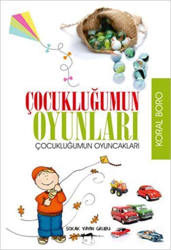 Çocukluğumun Oyunları; Çocukluğumun Oyuncakları | Koral Boro