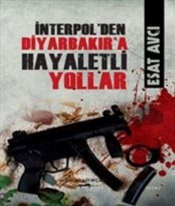 İnterpol'den Diyarbakır'a Hayaletli Yollar | Esat Avcı