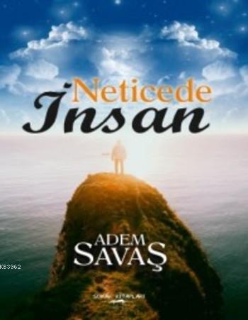 Neticede İnsan | Adem Savaş