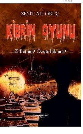 Kibrin Oyunu; Zillet mi? Özgürlük mü? | Seyit Ali Oruç