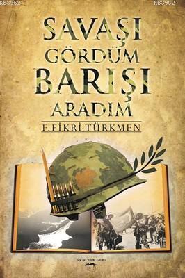 Savaşı Gördüm Barışı Aradım | F. Fikri Türkmen