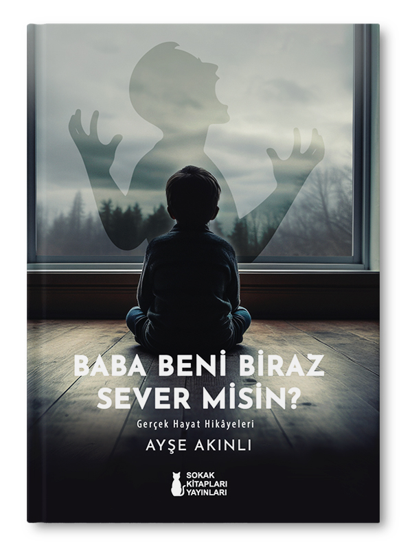 Baba Beni Biraz Sever Misin? | Ayşe Akınlı