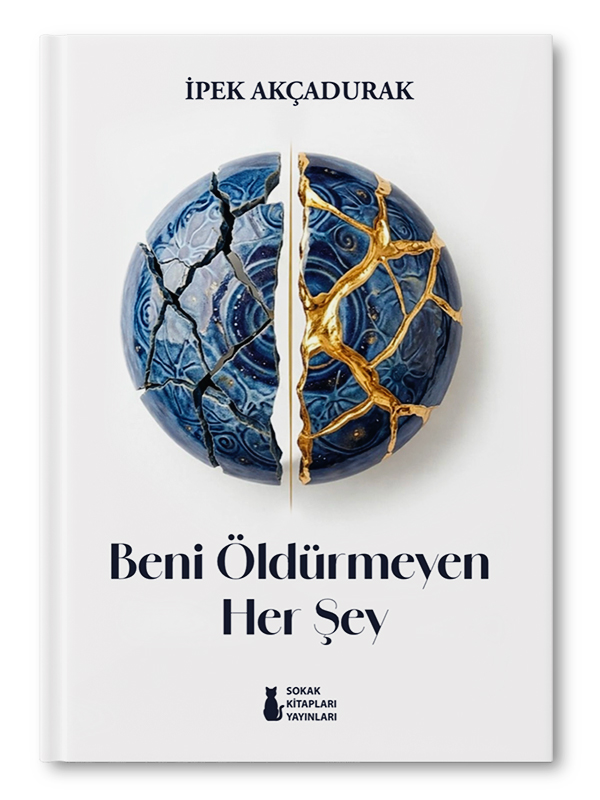 BENİ ÖLDÜRMEYEN HER ŞEY | İPEK AKÇADURAK