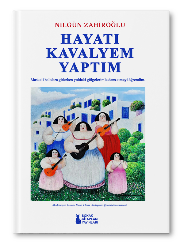 HAYATI KAVALYEM YAPTIM | NİLGÜN ZAHİROĞLU